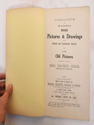 Catalogue of the Collection of Modern Pictures & Drawings of the British and Continental Schools, Also a Few Old Pictures, the Property of the Late Mrs. Rachel Beer of Chancellor House, Tunbridge Wells
