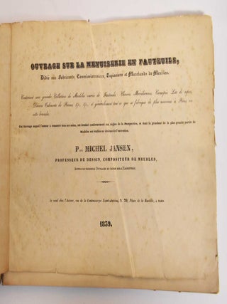 Ouvrage Sur La Menuiserie en Fauteuils, Dedie aux Fabricants, Commissionnaires, Tapissiers et Marchands de Meubles. Contenant une grande Collection de Modeles varies de Fauteuils, Chaises, Moeridiennes, Canapes, Lits de repos, Divans Cabourets de Pianos, etc et generalement tout ce qui se fabrique de plus nouveau a Paris, en cette branche.