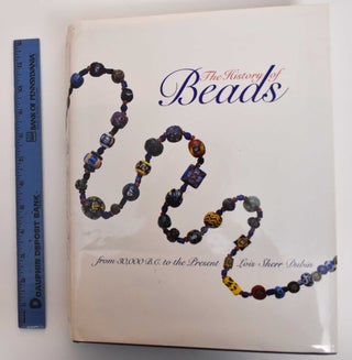 Item #179586 The History of Beads: From 30,000 B.C. to the Present. Lois Sherr and Togashi Dubin