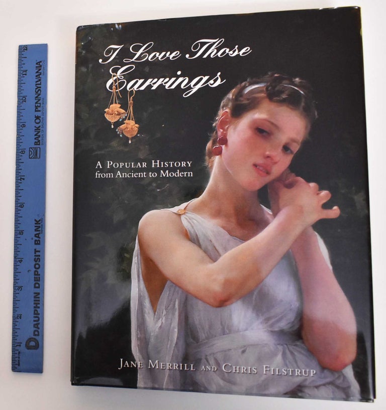 Item #179589 I Love Earrings: A Popular History From Ancient to Modern. Jane Merrill, Chris Filstrup.