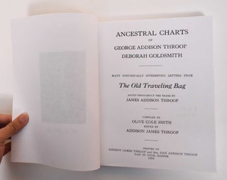 Ancestral Charts of George Addison Throop, Deborah Goldsmith. Many Historically Interesting Letters From The Old Traveling Bag, Saved Throughout the Years by James Addison Throop