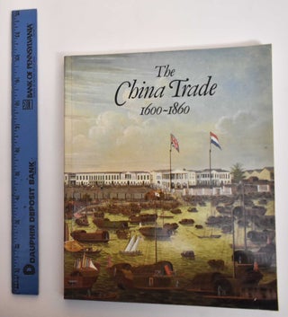 Item #179618 The China Trade, 1600-1860. Patrick Conner