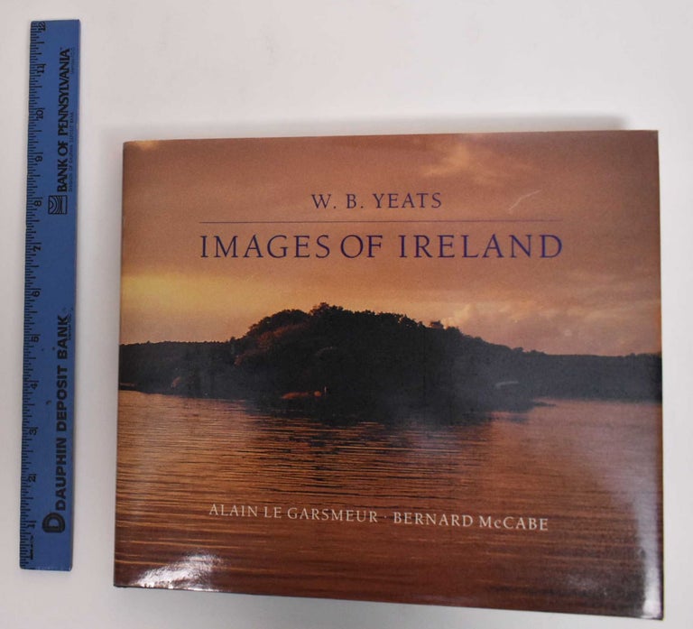 Item #179637 Images of Ireland. W. B. Yeats, Alain Le Garsmeur, Bernard J. McCabe.