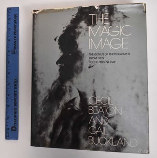 Item #179638 The Magic Image: The Genius of Photography From 1839 to the Present Day. Cecil...