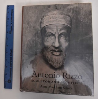 Item #179698 Antonio Rizzo : sculptor and architect. Anne Markham Schulz