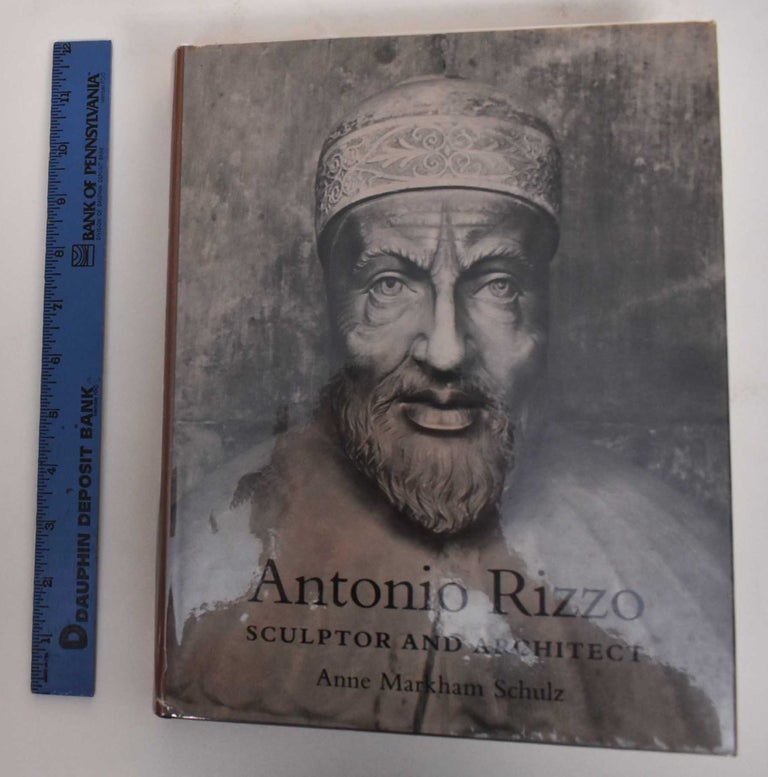 Item #179698 Antonio Rizzo : sculptor and architect. Anne Markham Schulz.