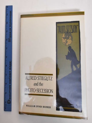 Item #179710 Alfred Stieglitz and the photo-secession. William Innes Homer