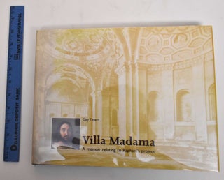 Item #179716 Villa Madama : a memoir relating to Raphael's project. Guy Dewez