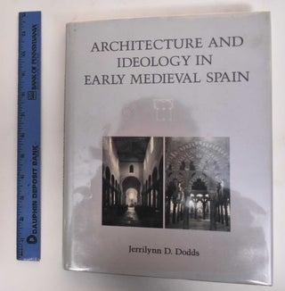 Item #179745 Architecture And Ideology In Early Medieval Spain. Jerrilyn D. Dodds