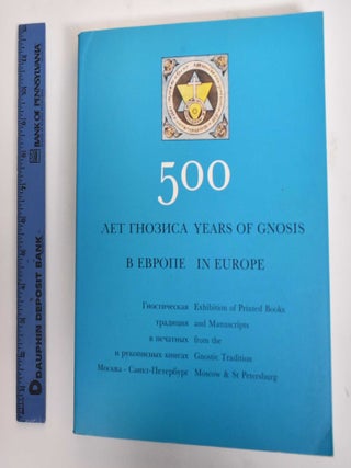 Item #179748 500 years of gnosis in Europe : exhibition of printed books and manuscripts from the...