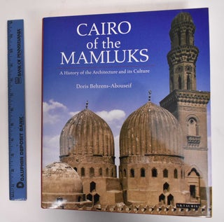 Item #179752 Cairo Of The Mumluks: A History Of The Architecture And Its Culture. Doris...