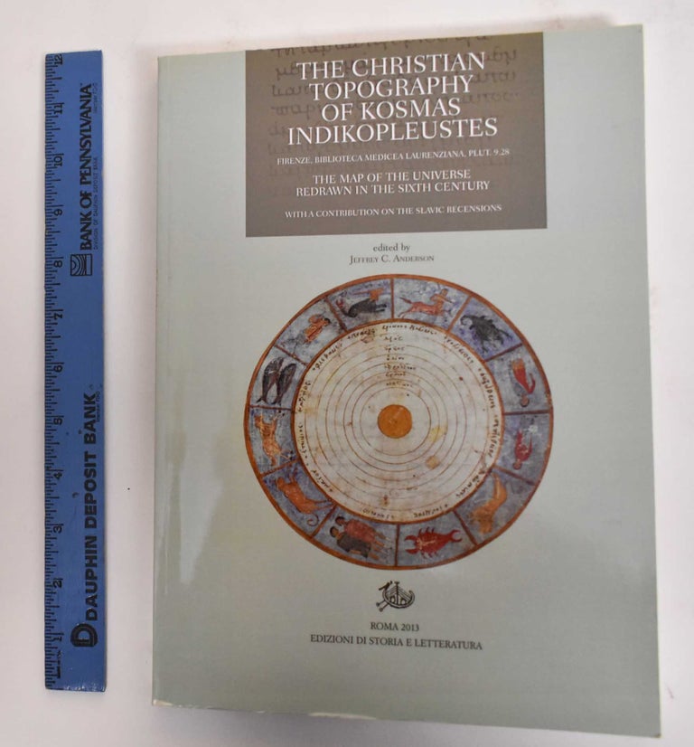 Item #179757 The Christian topography of Kosmas Indikopleustes : Firenze, Biblioteca Medicea Laurenziana, Plut. 9.28 : the map of the universe redrawn in the sixth century : with a contribution on the Slavic recensions. Jeffrey C. Anderson.