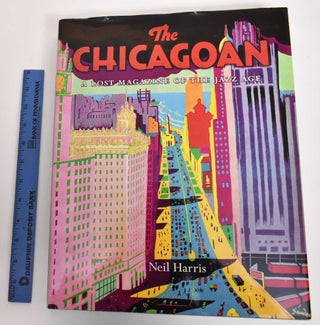 Item #179768 The Chicagoan: A Lost Magazine of the Jazz Age. Neil Harris, T J. Edelstein