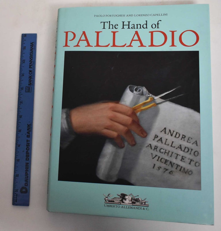 Item #179808 The Hand of Palladio. Paolo Portoghesi, Lorenzo Capellini.