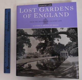 Item #179815 Lost Gardens of England: From the Archives of Country Life. Kathryn Bradley-Hole