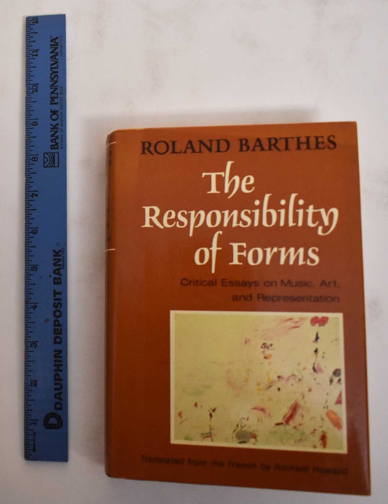 Item #179848 The responsibility of forms : critical essays on music, art, and representation. Roland Barthes.
