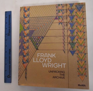 Item #179869 Frank Lloyd Wright: Unpacking the Archive. Barry Bergdoll, Jennifer Gray, Frank...