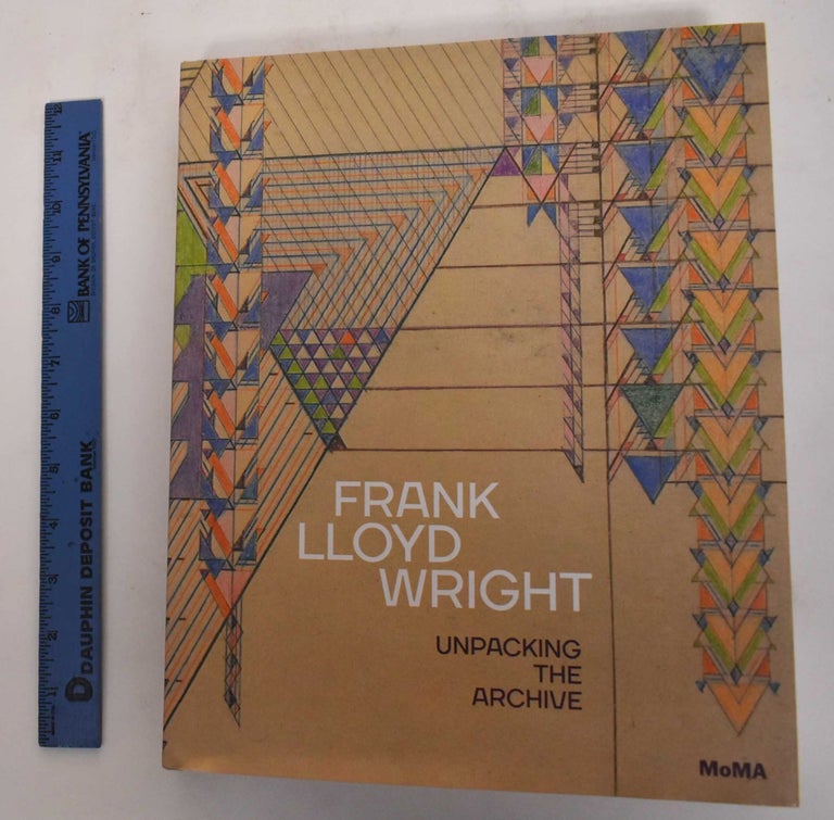Item #179869 Frank Lloyd Wright: Unpacking the Archive. Barry Bergdoll, Jennifer Gray, Frank Lloyd Wright.