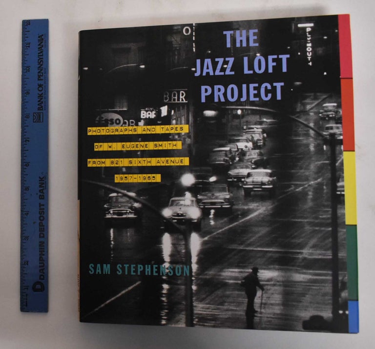 Item #179894 The Jazz Loft Project: Photographs and Tapes of W. Eugene Smith From 821 Sixth Avenue 1957-1965. W. Eugene Smith, Sam Stephenson.