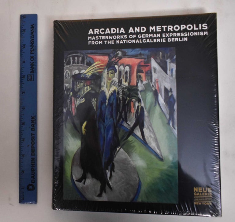 Item #179896 Arcadia and Metropolis: Masterworks of German Expressionism From the Nationalgalerie Berlin. Roland Marz, Peter-Klaus Schuster.
