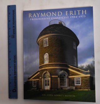 Item #179920 Raymond Erith : Progressive Classicist 1904-1973. Lucy Archer, Mark Fiennes