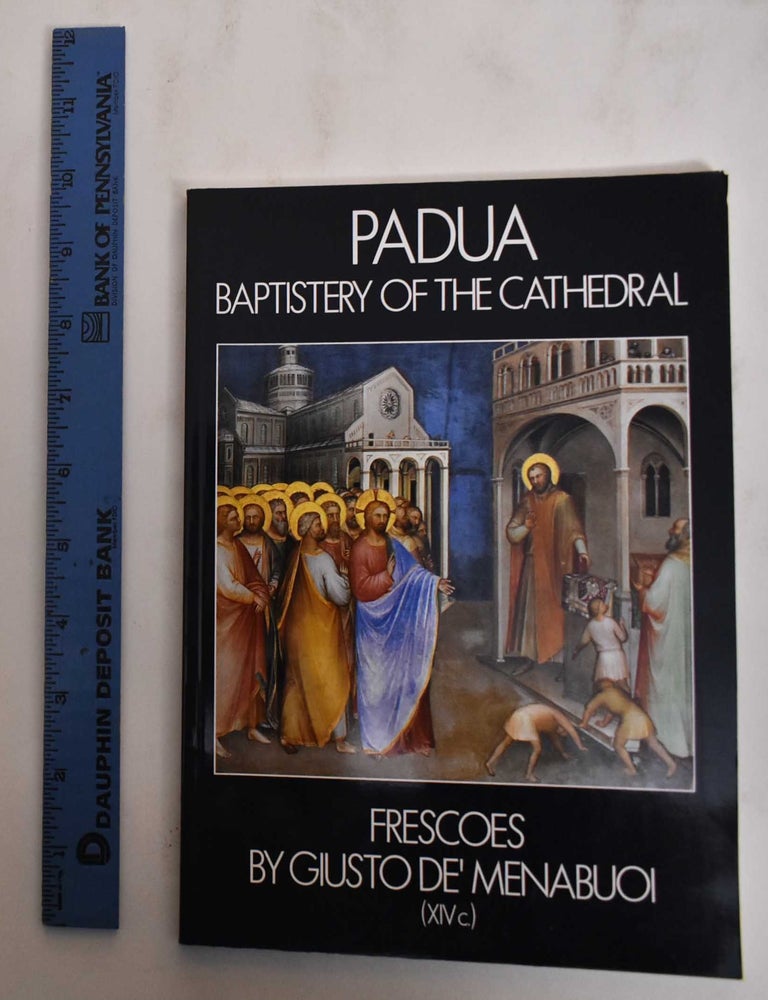 Item #179923 Padua, Baptistery of the Cathedral : frescoes by Giusto de' Menabuoi (XIV c.). Giusto de' Menabuoi, approximately, Giovanni Foffani.