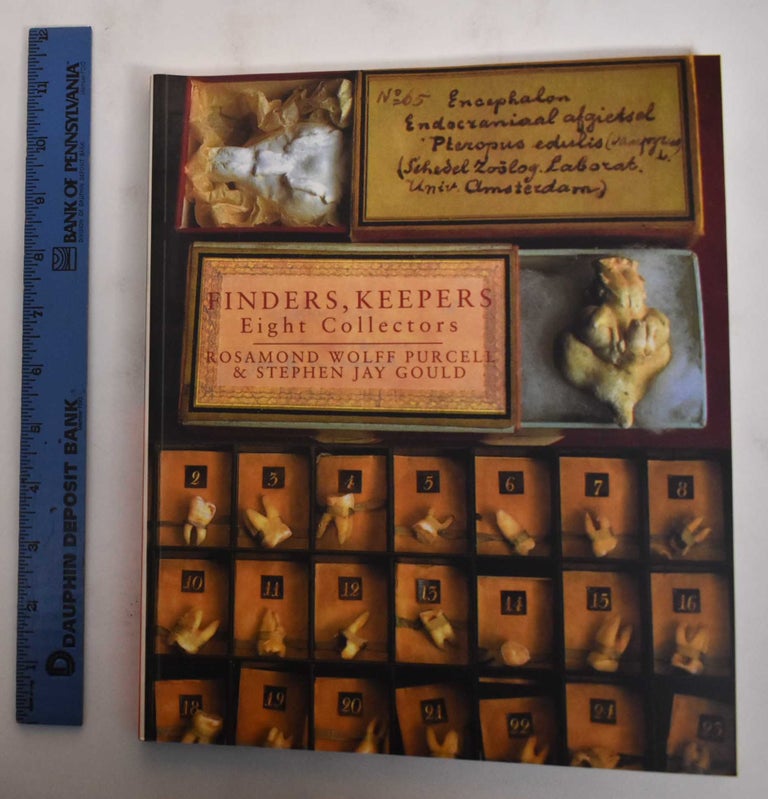 Item #179926 Finders, keepers : eight collectors. Rosamond Wolff Purcell, Stephen Jay Gould.