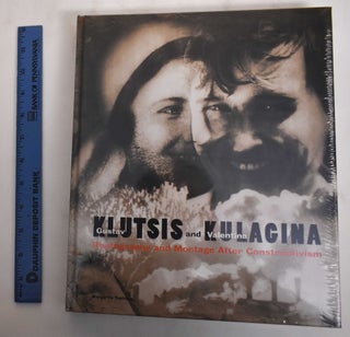 Item #179938 Gustav Klutsis and Valentina Kulagina: Photography and Montage After Constructivism....