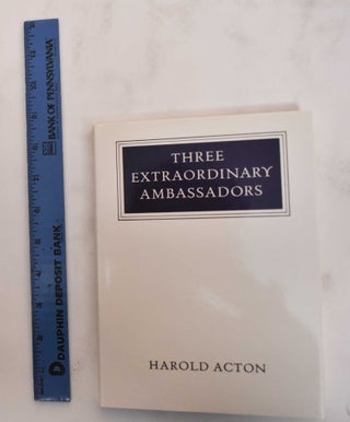 Item #179989 Three extraordinary ambassadors. Harold Acton