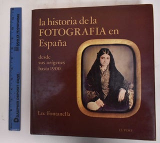 Item #180009 La Historia de la Fotografía en España, Desde sus Orígenes Hasta 1900. Lee...