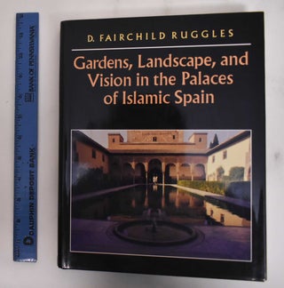 Item #180031 Gardens, Landscape, & Vision in the Palaces of Islamic Spain. D. Fairchild Ruggles