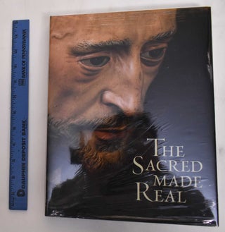 Item #180045 The Sacred Made Real: Spanish Painting and Sculpture, 1600-1700. Xavier Bray