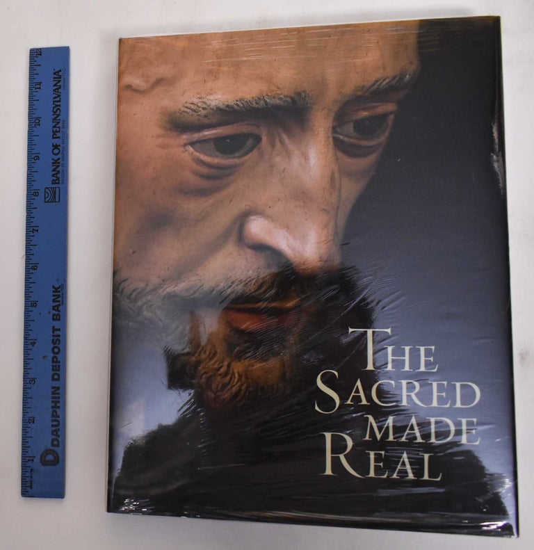 Item #180045 The Sacred Made Real: Spanish Painting and Sculpture, 1600-1700. Xavier Bray.