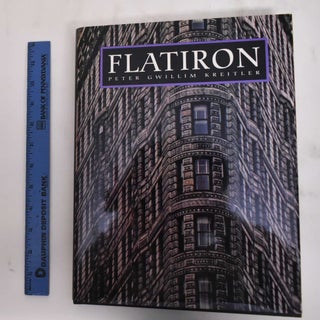 Item #180058 Flatiron: A Photographic History of the World's First Steel Frame Skyscraper. Weston...