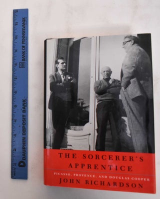 Item #180067 The Sorcerer's Apprentice: Picasso, Provence, And Douglas Cooper. John Richardson