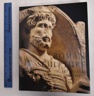 Item #180068 Roman Sculpture in the Art Museum, Princeton University. Michaela Fuchs
