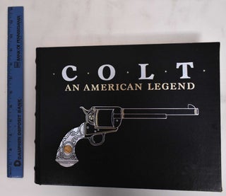 Item #180073 Colt, an American Legend: The Official History of Colt Firearms from 1836 to the...