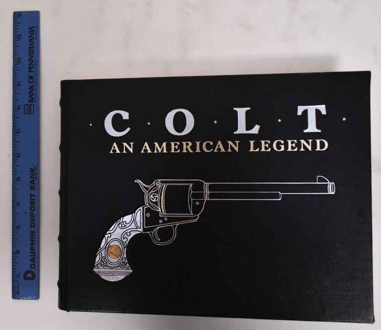 Item #180073 Colt, an American Legend: The Official History of Colt Firearms from 1836 to the Present. R. L. Wilson, Sid Latham.
