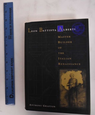 Item #180074 Leon Battista Alberti : master builder of the Italian Renaissance. Anthony Grafton