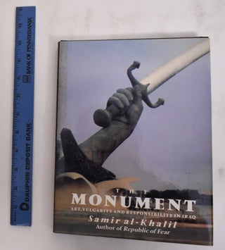Item #180076 The monument : art, vulgarity, and responsibility in Iraq. Kanan Makiya