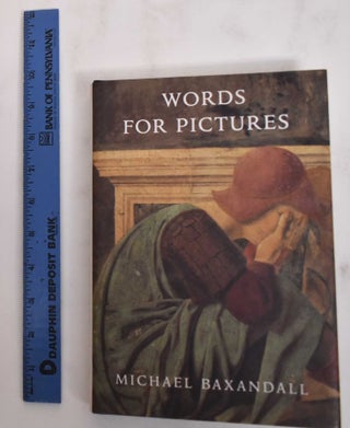Item #180080 Words for pictures: seven papers on Renaissance art and criticism. Michael Baxandall