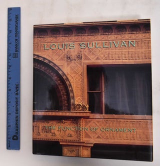 Item #180089 Louis Sullivan: the function of ornament. Wim de Wit, David Van Zanten
