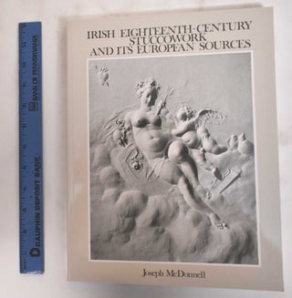 Item #180110 Irish eighteenth-century stuccowork and its European scources. Joseph McDonnell