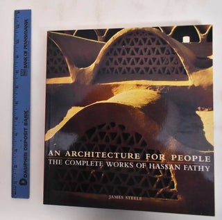 Item #180122 An Architecture For People: The Complete Works Of Hassan Fathy. James Steele