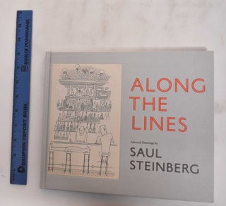 Item #180129 Along The Lines: Selected Drawings By Saul Steinberg. Chris Ware, Mark Pascale