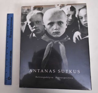 Item #180133 Antanas Sutkus: Retrospektyva / Retrospective. Antanas Sutkus