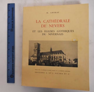 Item #180151 Cathedrale de Nevers et les Eglises Gothiques du Nivernais. Marcel Anfray
