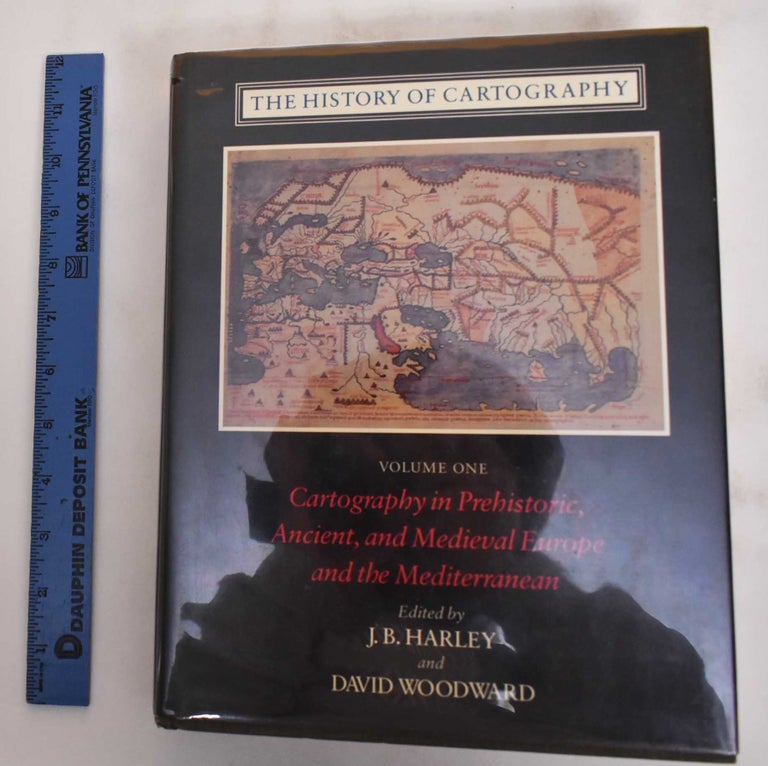 Item #180161 The History of Cartography; Volume 1; Cartography in Prehistoric, Ancient, and Medieval Europe and the Mediterranean. J. B. Harley, David Woodward, Mark S. Monmonier.