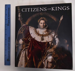 Item #180170 Citizens and kings : portraits in the age of revolution, 1760-1830. Galeries...