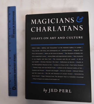 Item #180171 Magicians & Charlatans: Essays on Art and Culture. Jed Perl